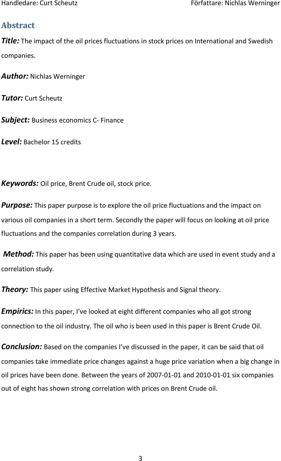 Purpose: This paper purpose is to explore the oil price fluctuations and the impact on various oil companies in a short term.