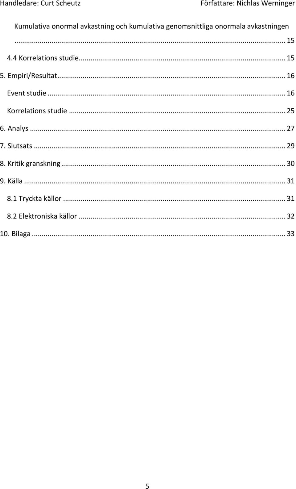 .. 16 Korrelations studie... 25 6. Analys... 27 7. Slutsats... 29 8.