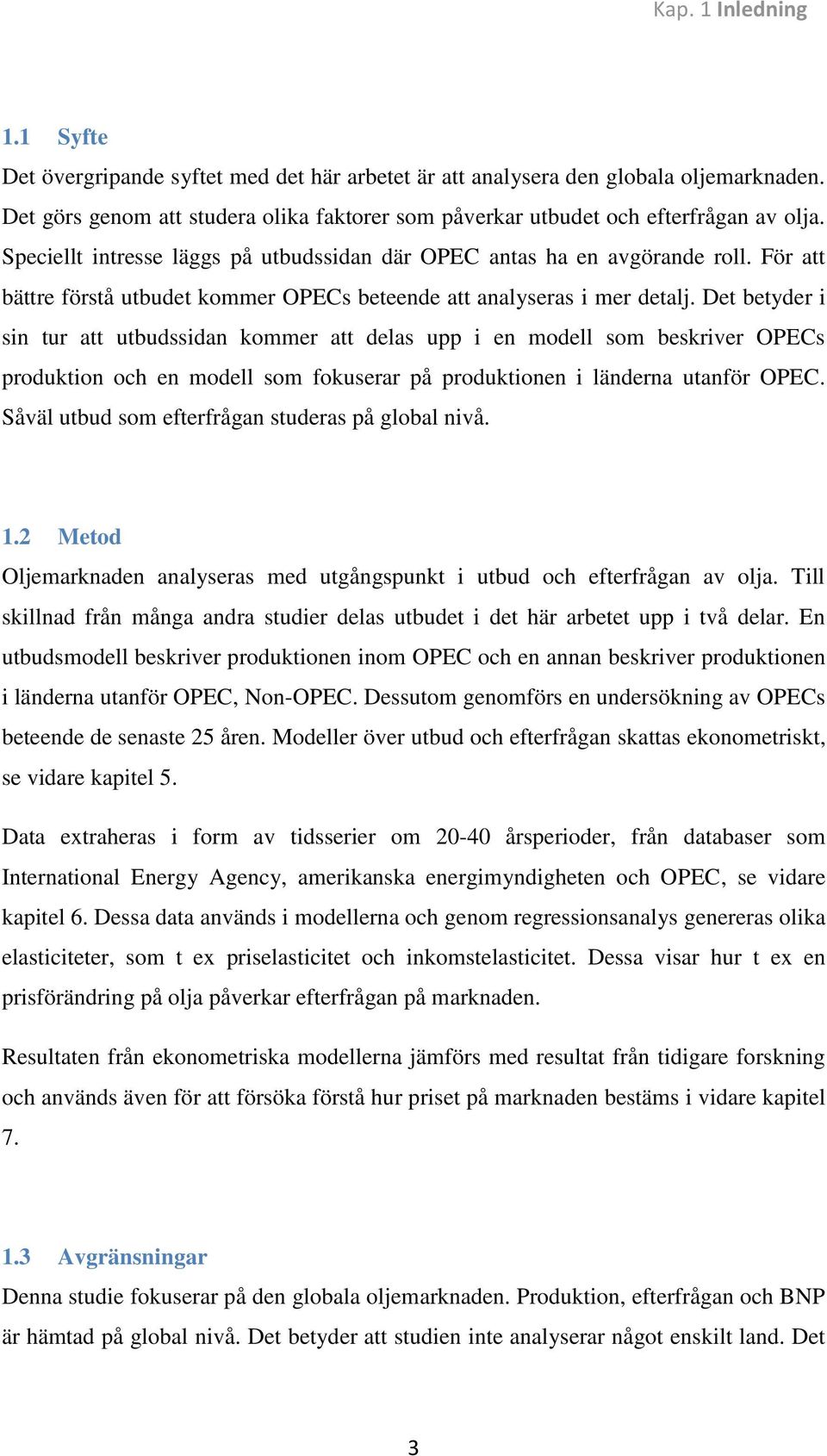 För att bättre förstå utbudet kommer OPECs beteende att analyseras i mer detalj.