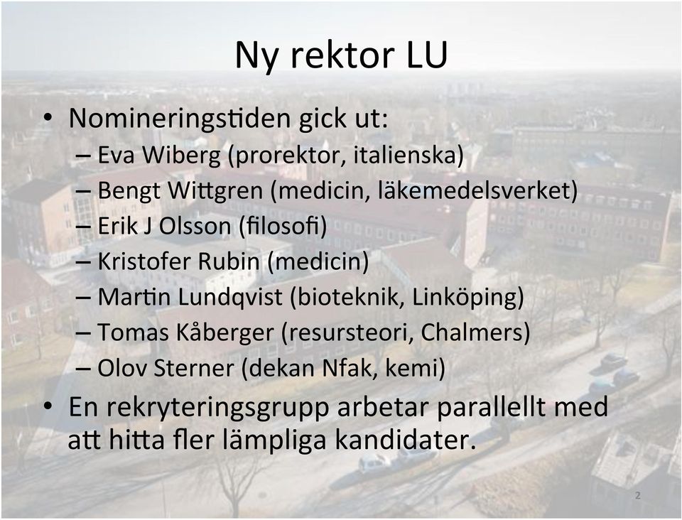 Lundqvist (bioteknik, Linköping) Tomas Kåberger (resursteori, Chalmers) Olov Sterner