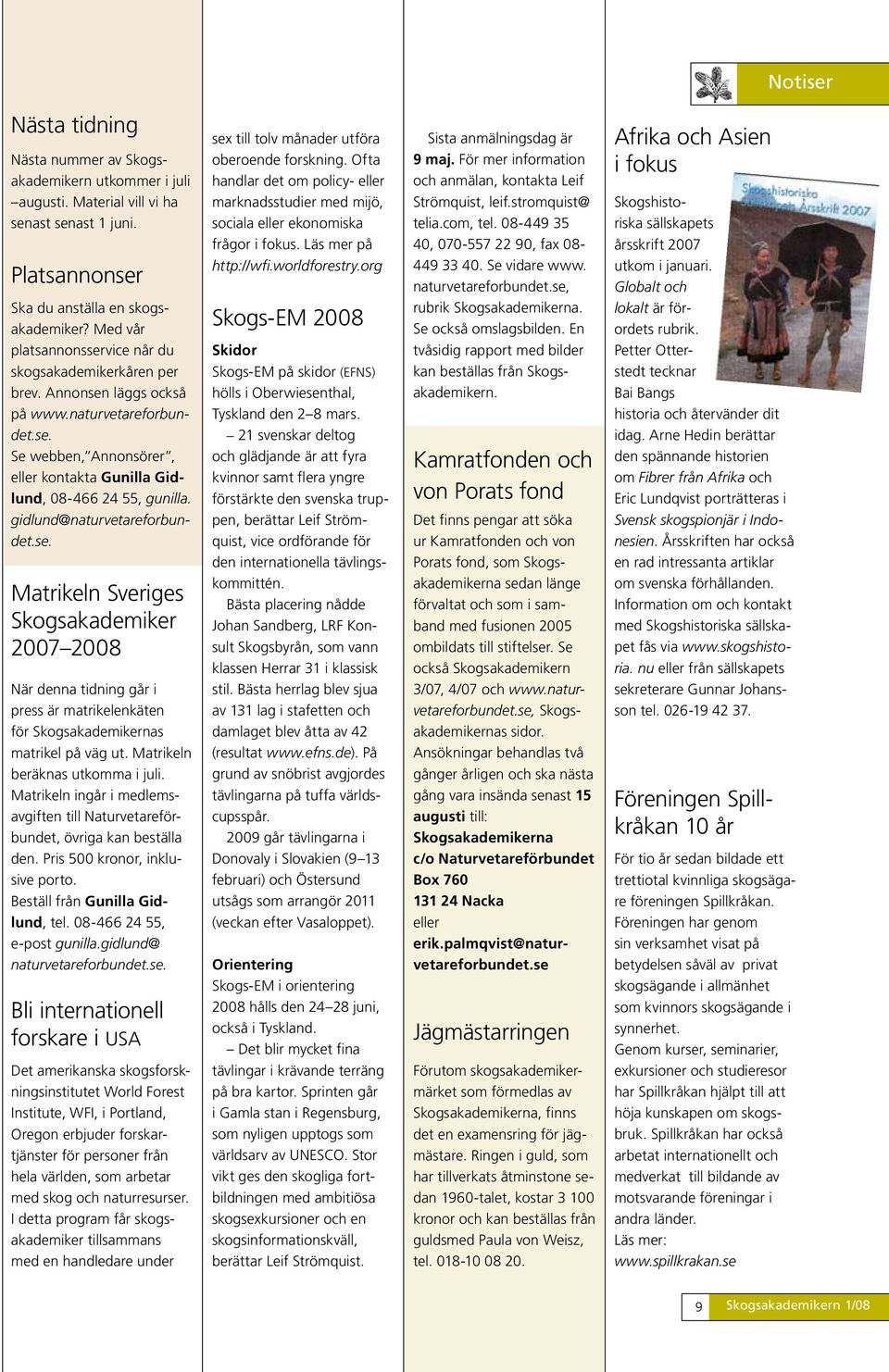 gidlund@naturvetareforbundet.se. Matrikeln Sveriges Skogsakademiker 2007 2008 När denna tidning går i press är matrikelenkäten för Skogsakademikernas matrikel på väg ut.
