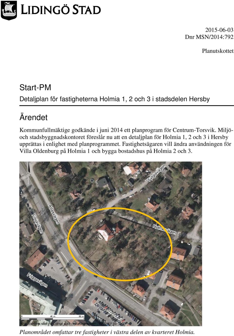 Miljöoch stadsbyggnadskontoret föreslår nu att en detaljplan för Holmia 1, 2 och 3 i Hersby upprättas i enlighet med