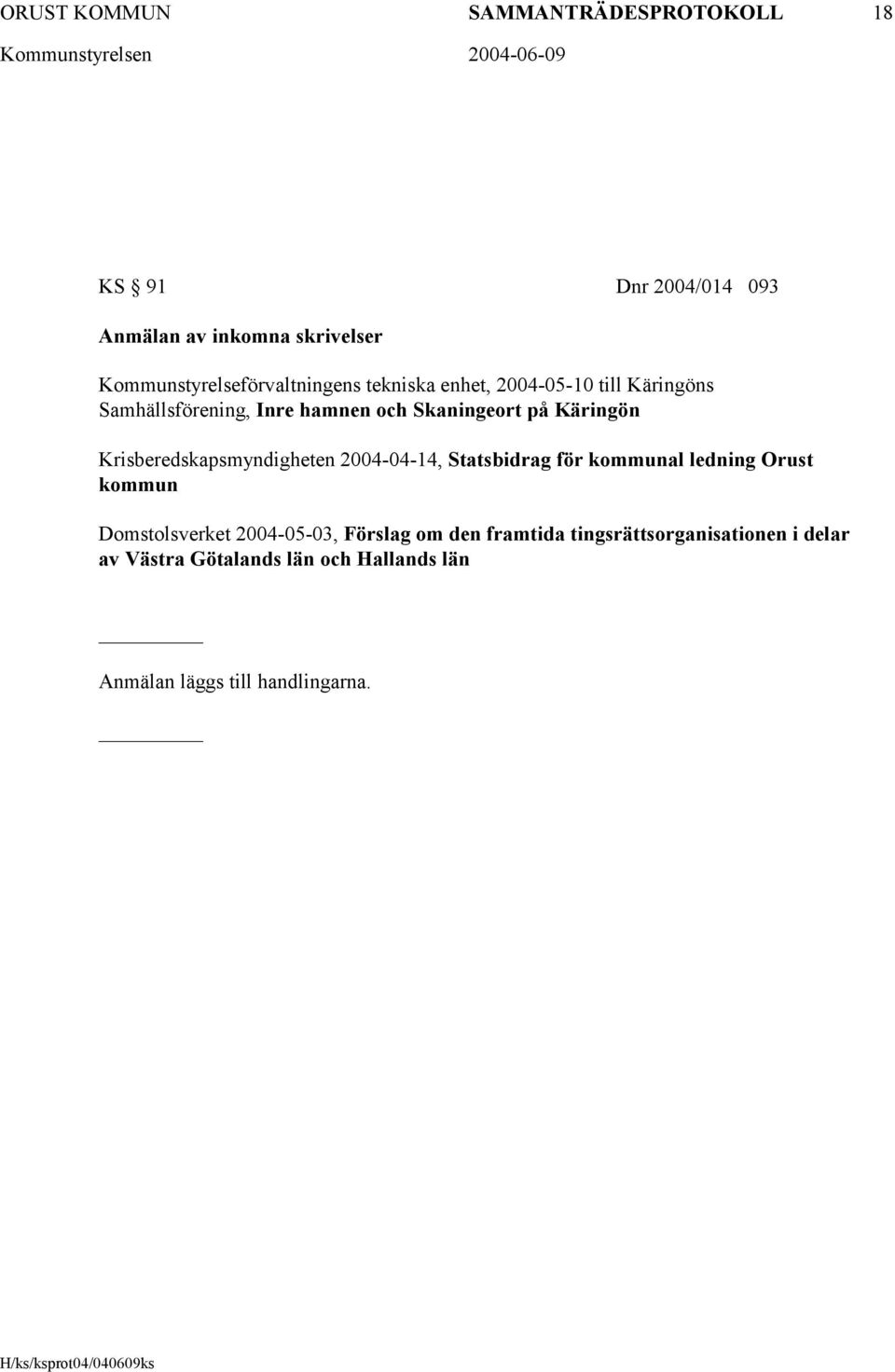 Skaningeort på Käringön Krisberedskapsmyndigheten 2004-04-14, Statsbidrag för kommunal ledning Orust kommun