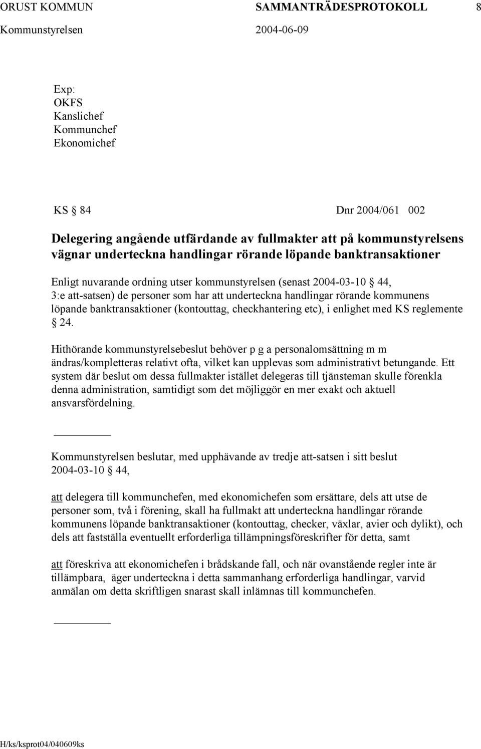 löpande banktransaktioner (kontouttag, checkhantering etc), i enlighet med KS reglemente 24.