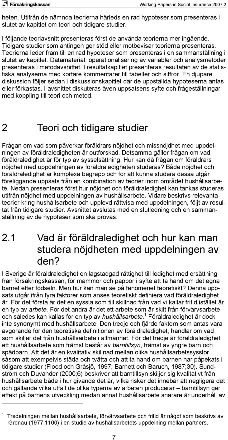 Teorierna leder fram till en rad hypoteser som presenteras i en sammanställning i slutet av kapitlet. Datamaterial, operationalisering av variabler och analysmetoder presenteras i metodavsnittet.