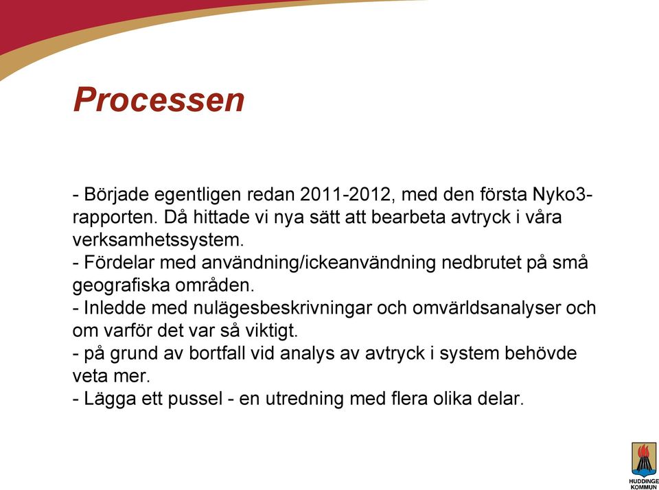 - Fördelar med användning/ickeanvändning nedbrutet på små geografiska områden.