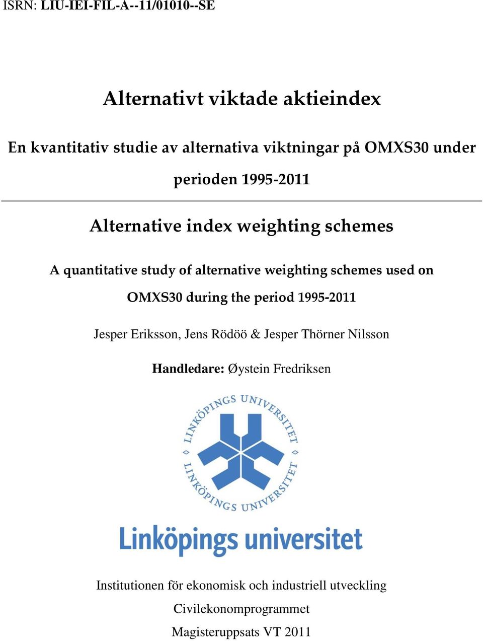 schemes used on OMXS30 during the period 1995-2011 Jesper Eriksson, Jens Rödöö & Jesper Thörner Nilsson Handledare: