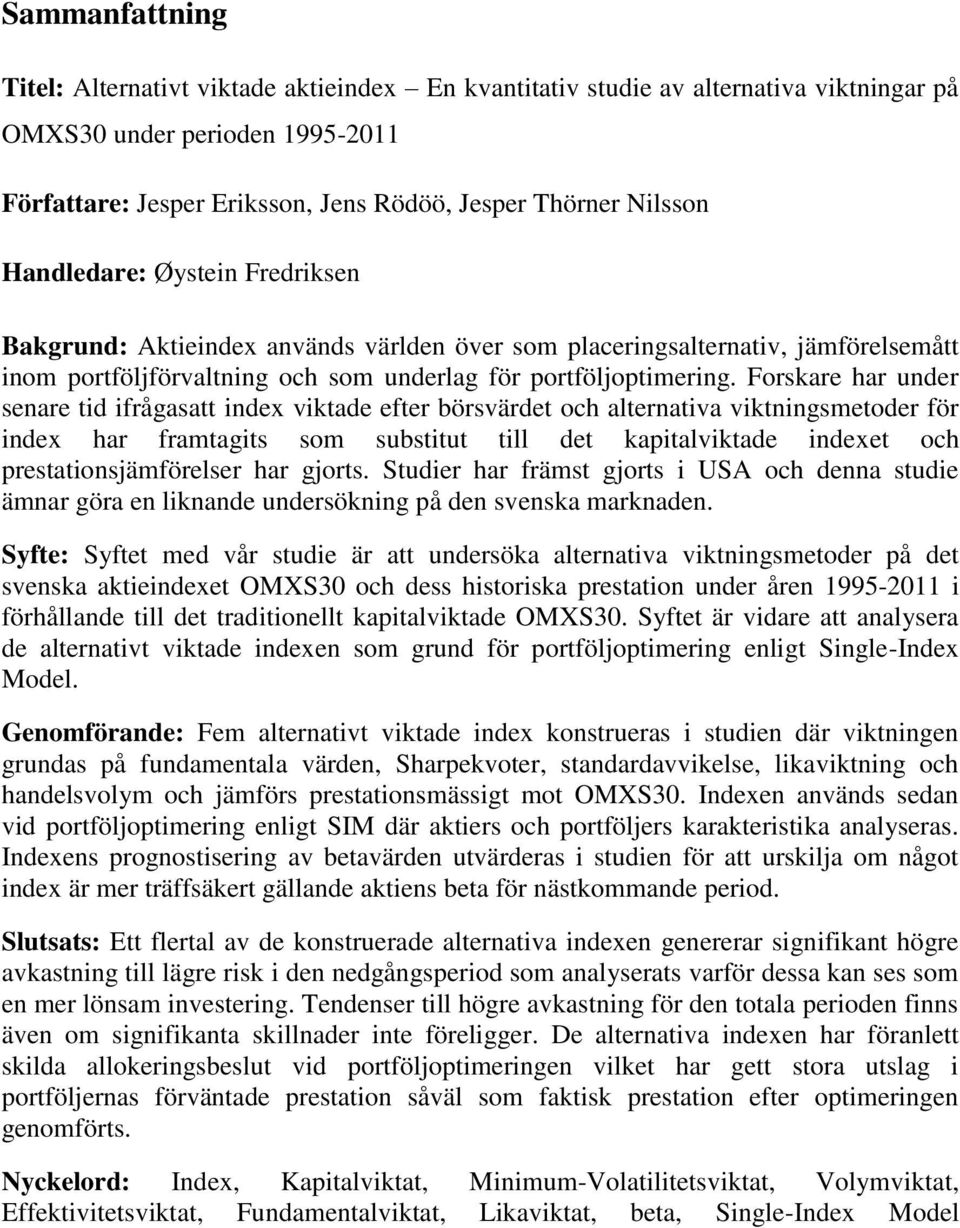 Forskare har under senare tid ifrågasatt index viktade efter börsvärdet och alternativa viktningsmetoder för index har framtagits som substitut till det kapitalviktade indexet och