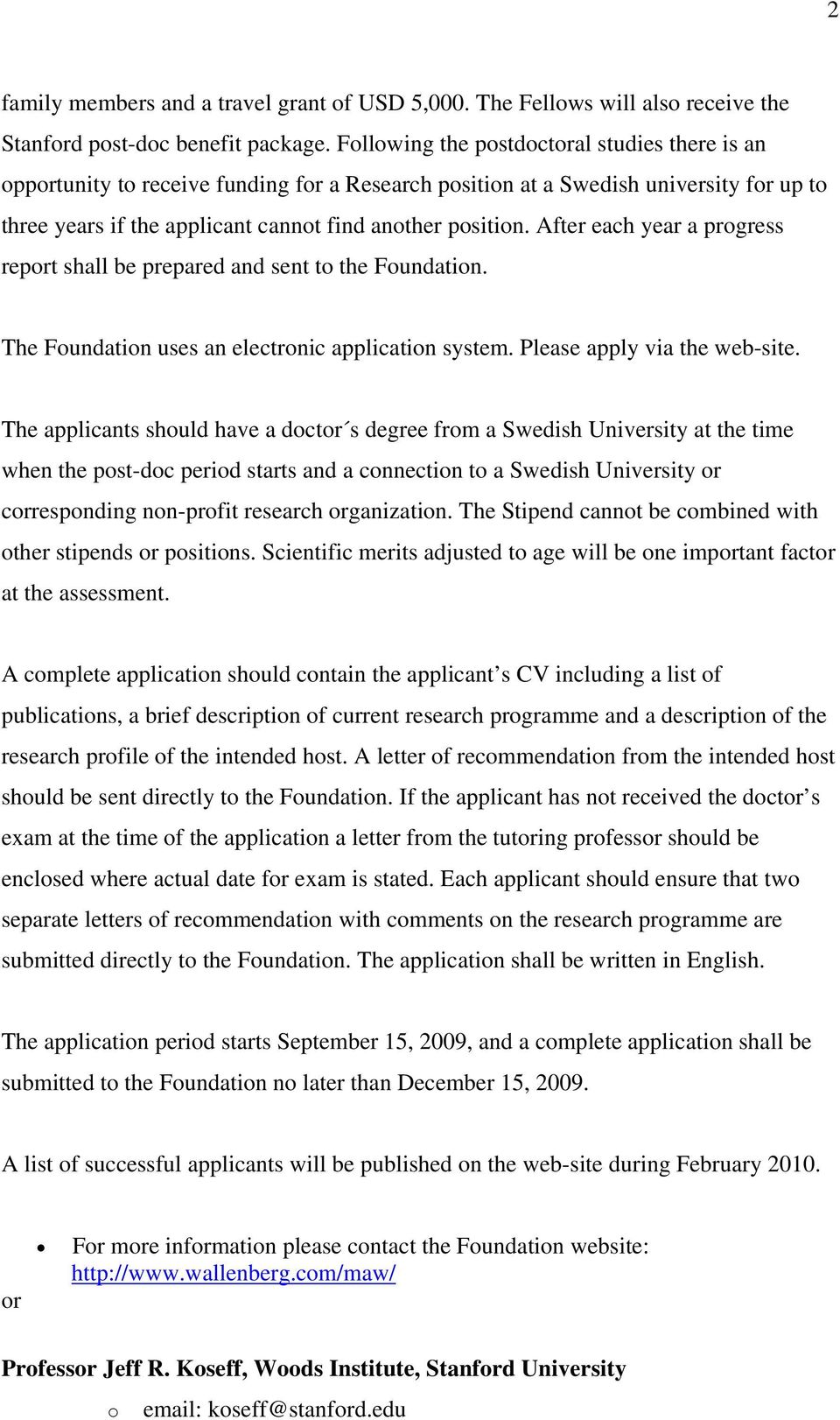 After each year a progress report shall be prepared and sent to the Foundation. The Foundation uses an electronic application system. Please apply via the web-site.