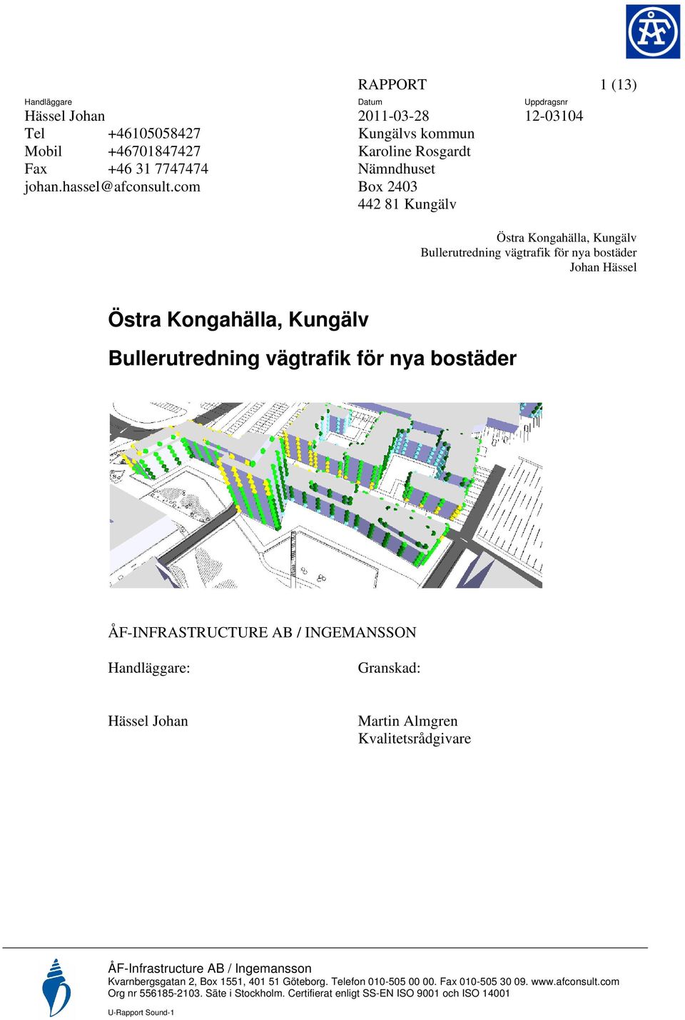 vägtrafik för nya bostäder ÅF-INFRASTRUCTURE AB / INGEMANSSON Handläggare: Granskad: Hässel Johan Martin Almgren Kvalitetsrådgivare ÅF-Infrastructure AB / Ingemansson