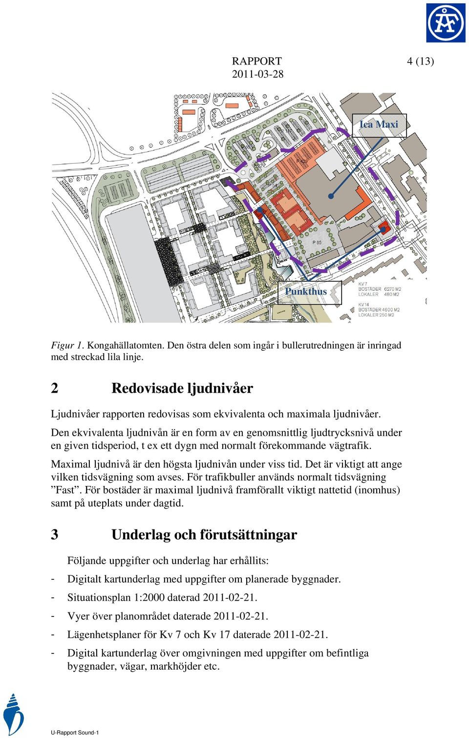 Den ekvivalenta ljudnivån är en form av en genomsnittlig ljudtrycksnivå under en given tidsperiod, t ex ett dygn med normalt förekommande vägtrafik.