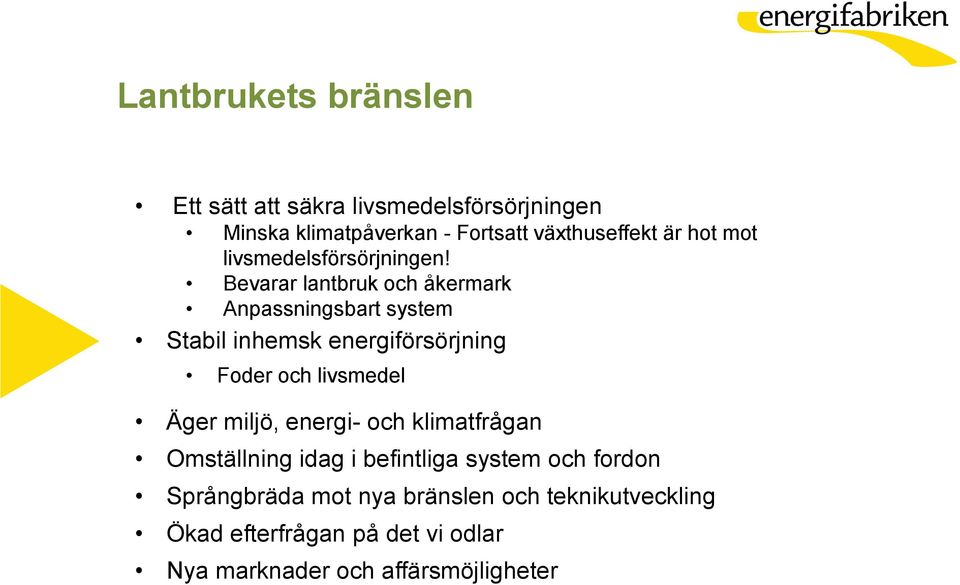 Bevarar lantbruk och åkermark Anpassningsbart system Stabil inhemsk energiförsörjning Foder och livsmedel Äger