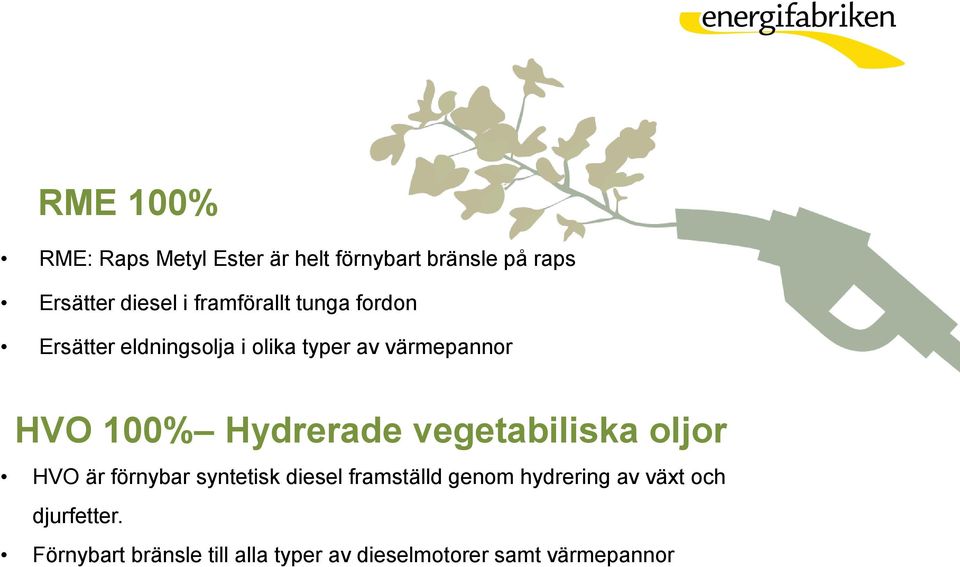 Hydrerade vegetabiliska oljor HVO är förnybar syntetisk diesel framställd genom