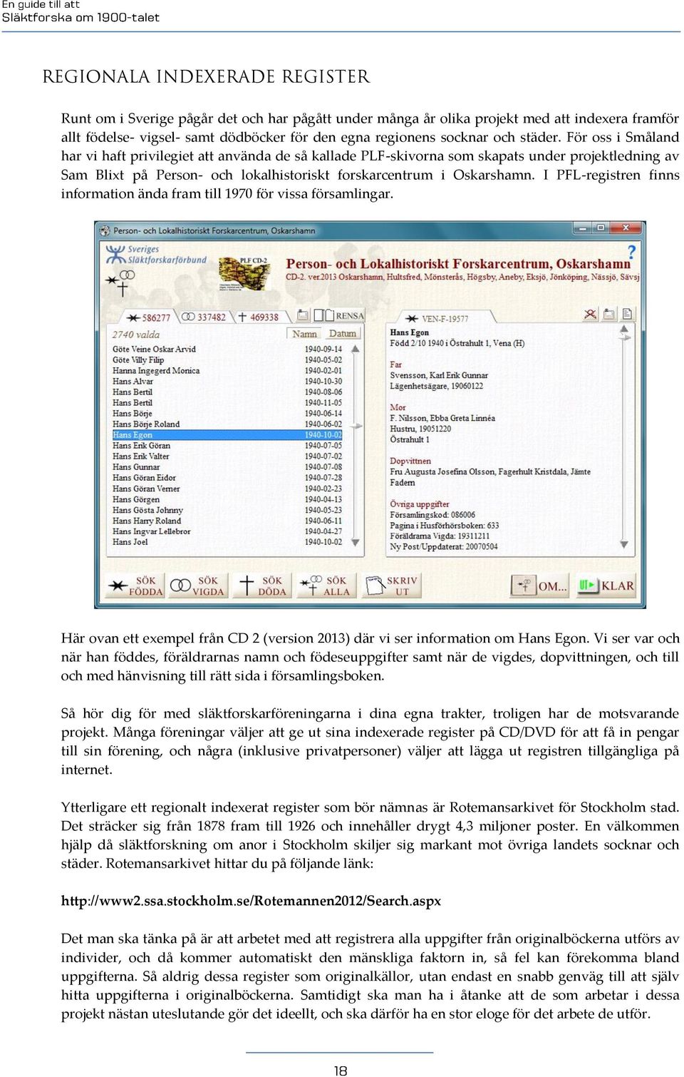 I PFL-registren finns information ända fram till 1970 för vissa församlingar. Här ovan ett exempel från CD 2 (version 2013) där vi ser information om Hans Egon.