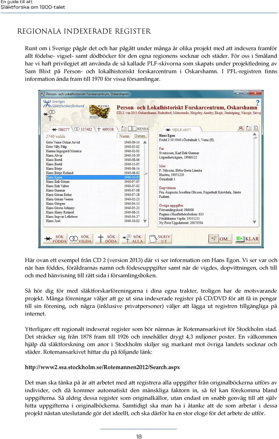 I PFL-registren finns information ända fram till 1970 för vissa församlingar. Här ovan ett exempel från CD 2 (version 2013) där vi ser information om Hans Egon.