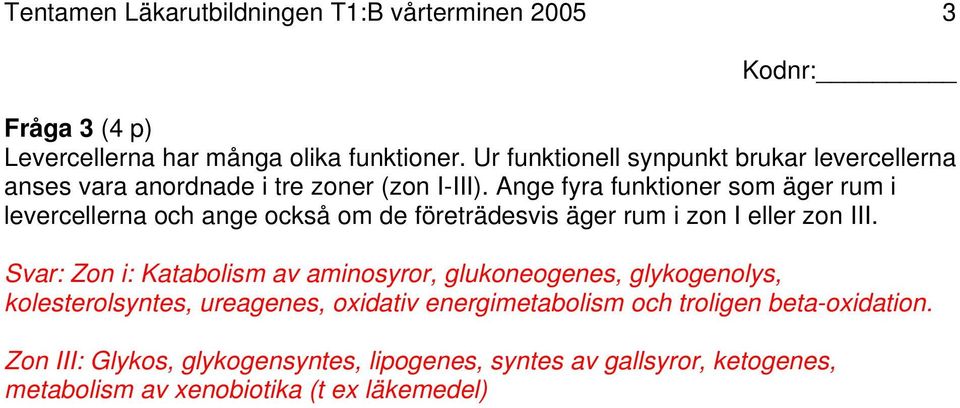 Ange fyra funktioner som äger rum i levercellerna och ange också om de företrädesvis äger rum i zon I eller zon III.