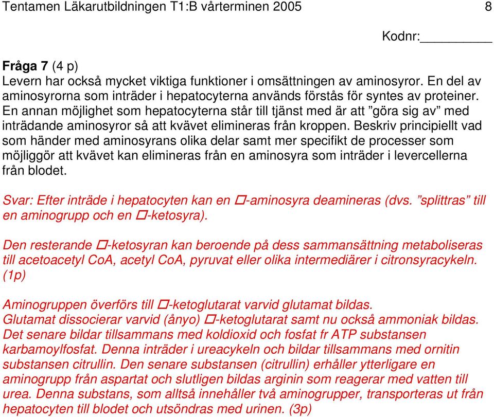 En annan möjlighet som hepatocyterna står till tjänst med är att göra sig av med inträdande aminosyror så att kvävet elimineras från kroppen.