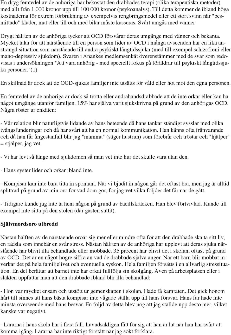 Svårt umgås med vänner Drygt hälften av de anhöriga tycker att OCD försvårar deras umgänge med vänner och bekanta.