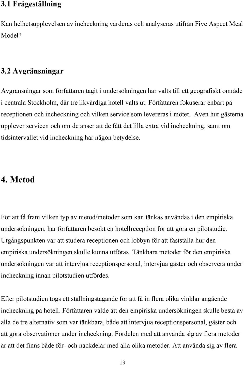 Författaren fokuserar enbart på receptionen och incheckning och vilken service som levereras i mötet.