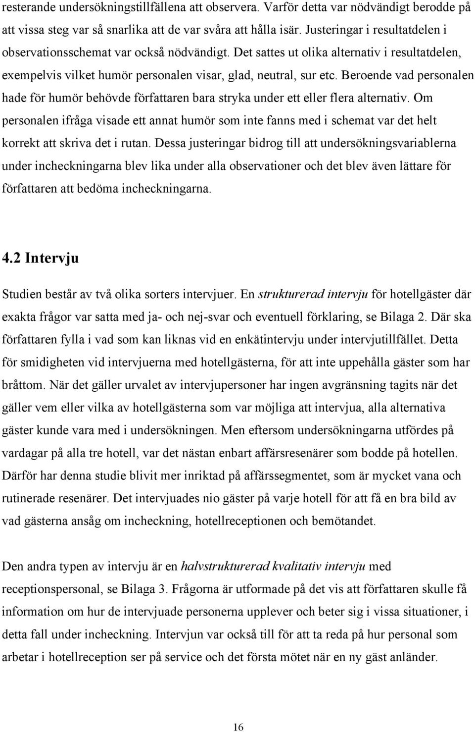 Beroende vad personalen hade för humör behövde författaren bara stryka under ett eller flera alternativ.