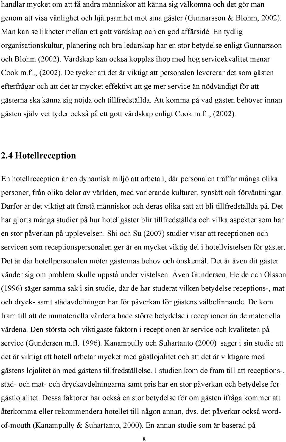 Värdskap kan också kopplas ihop med hög servicekvalitet menar Cook m.fl., (2002).
