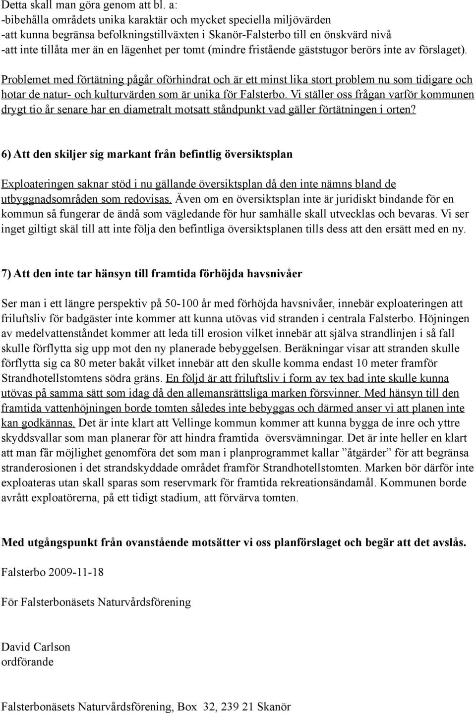 (mindre fristående gäststugor berörs inte av förslaget).