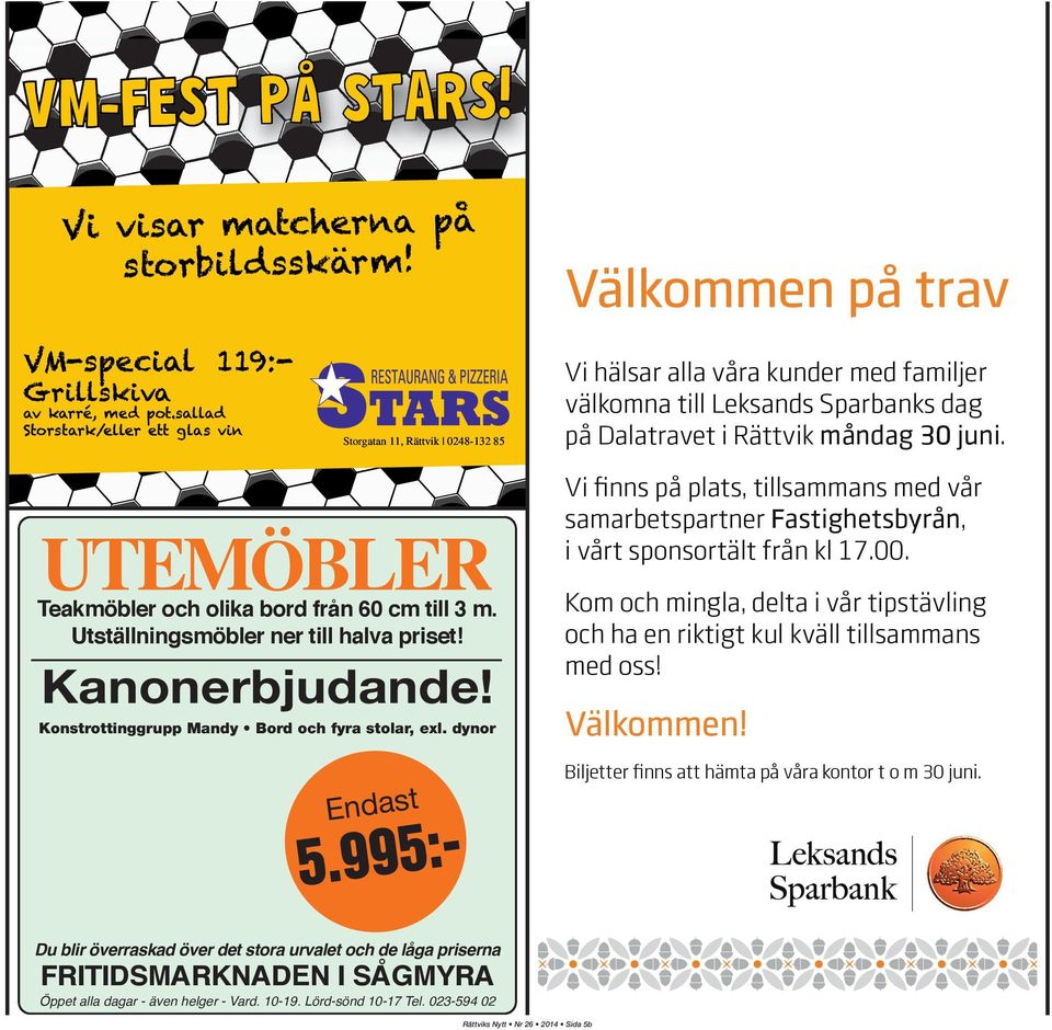 995:- Vi hälsar alla våra kunder med familjer välkomna till Leksands Sparbanks dag på Dalatravet i Rättvik måndag 30 juni.