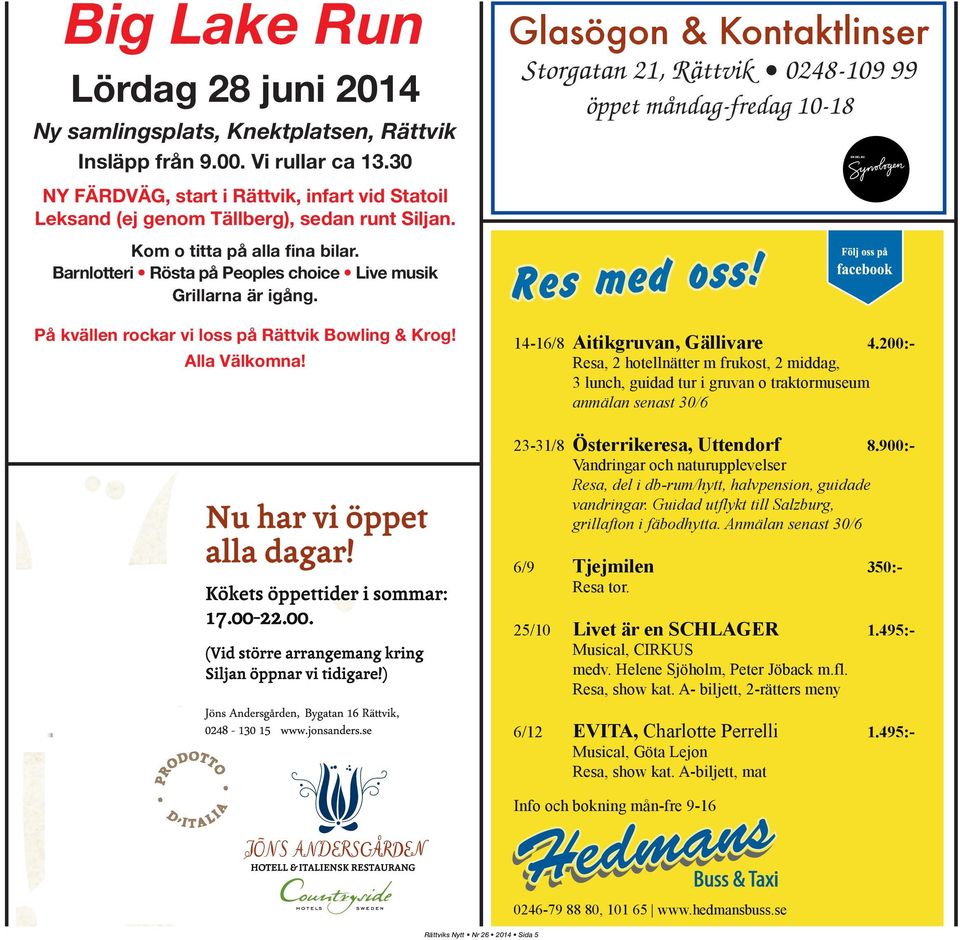 Kom o titta på alla fina bilar. Barnlotteri Rösta på Peoples choice Live musik Grillarna är igång. På kvällen rockar vi loss på Rättvik Bowling & Krog! Alla Välkomna! 14-16/8 Aitikgruvan, Gällivare 4.