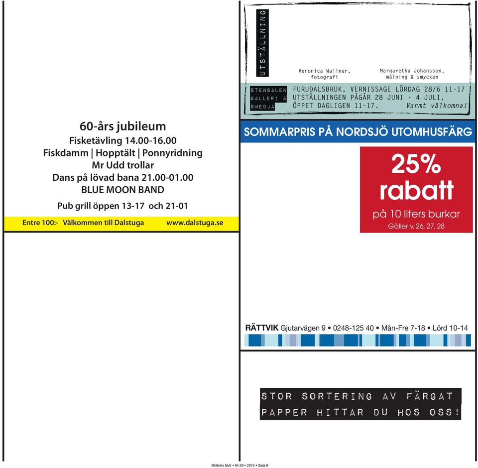 00 Fiskdamm Hopptält Ponnyridning Mr Udd trollar Dans på lövad bana 21.00-01.00 BLUE MOON BAND Pub grill öppen 13-17 och 21-01 Entre 100:- Välkommen till Dalstuga www.