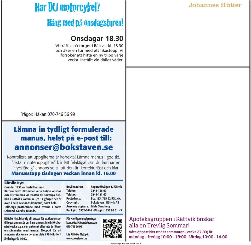 12, Orsa 0250 401 75 Frågor: Håkan 070-746 56 99 Lämna in tydligt formulerade manus, helst på e-post till: annonser@bokstaven.se Kontrollera att uppgifterna är korrekta!