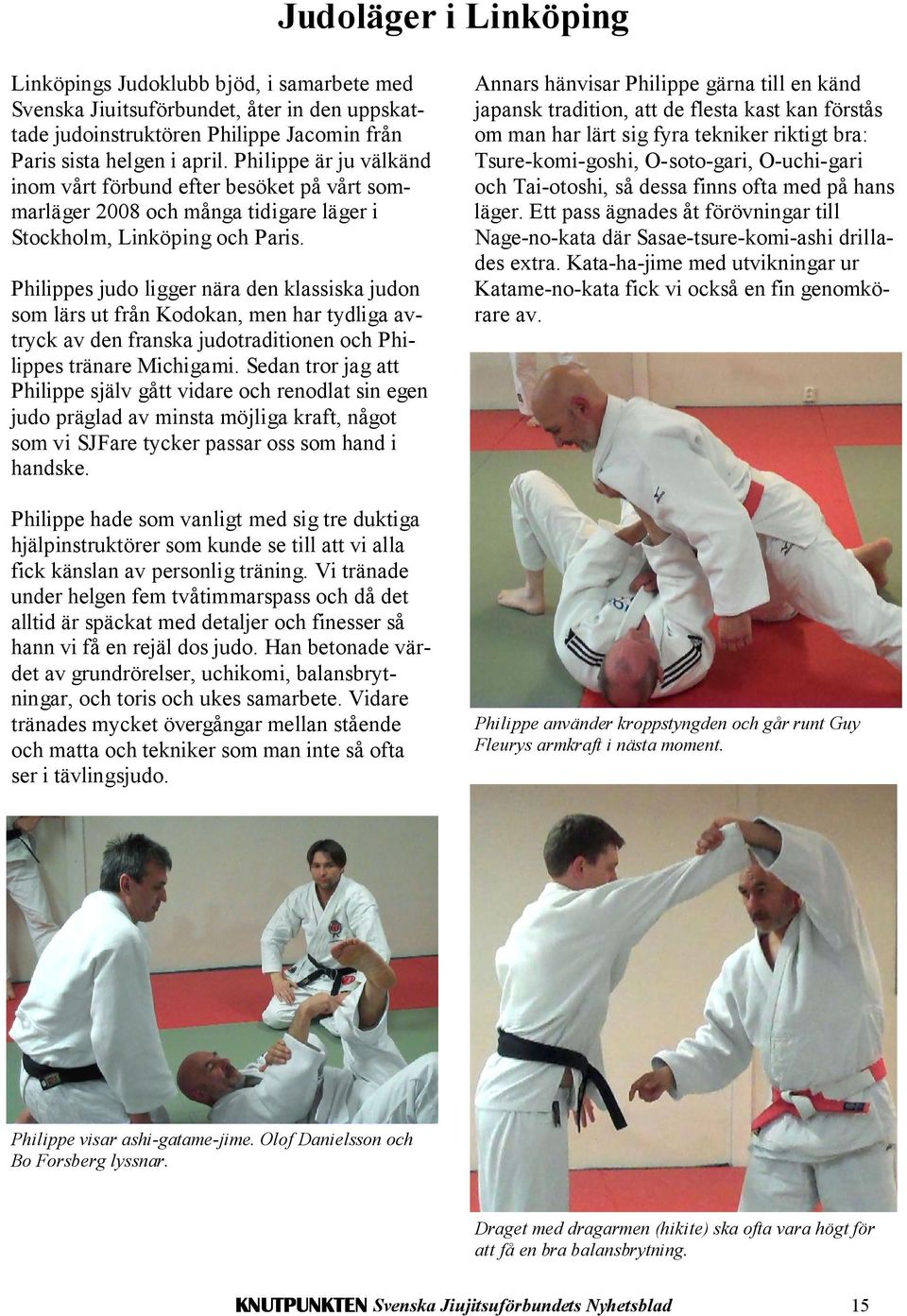 Philippes judo ligger nära den klassiska judon som lärs ut från Kodokan, men har tydliga avtryck av den franska judotraditionen och Philippes tränare Michigami.