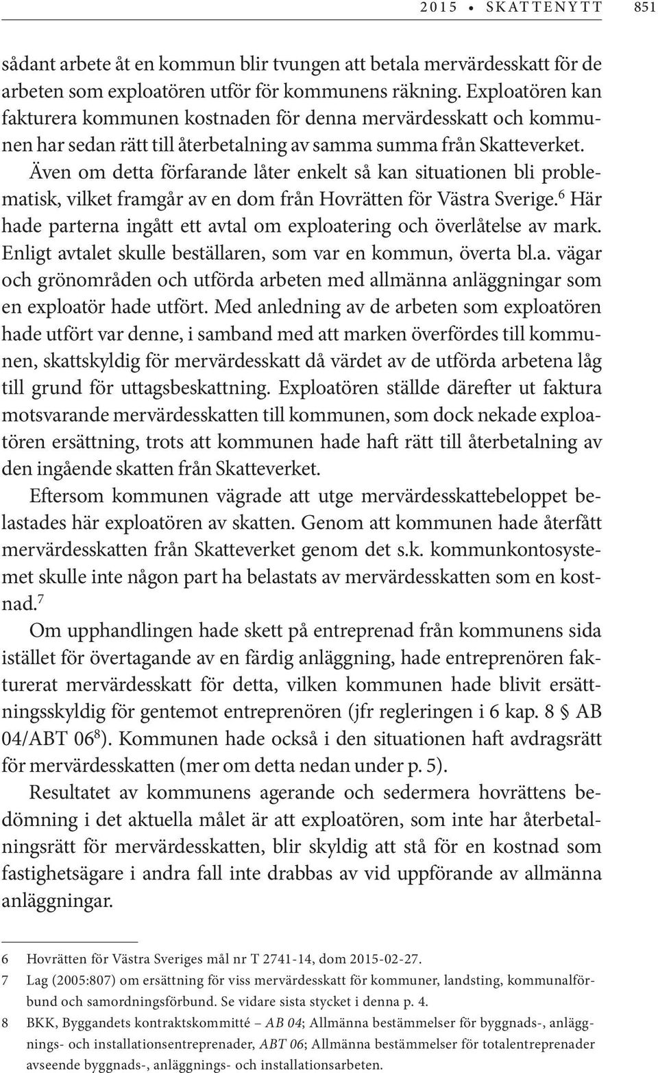 Även om detta förfarande låter enkelt så kan situationen bli problematisk, vilket framgår av en dom från Hovrätten för Västra Sverige.