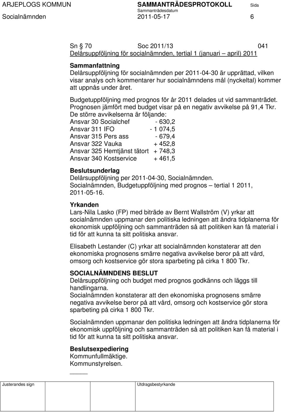 Prognosen jämfört med budget visar på en negativ avvikelse på 91,4 Tkr.