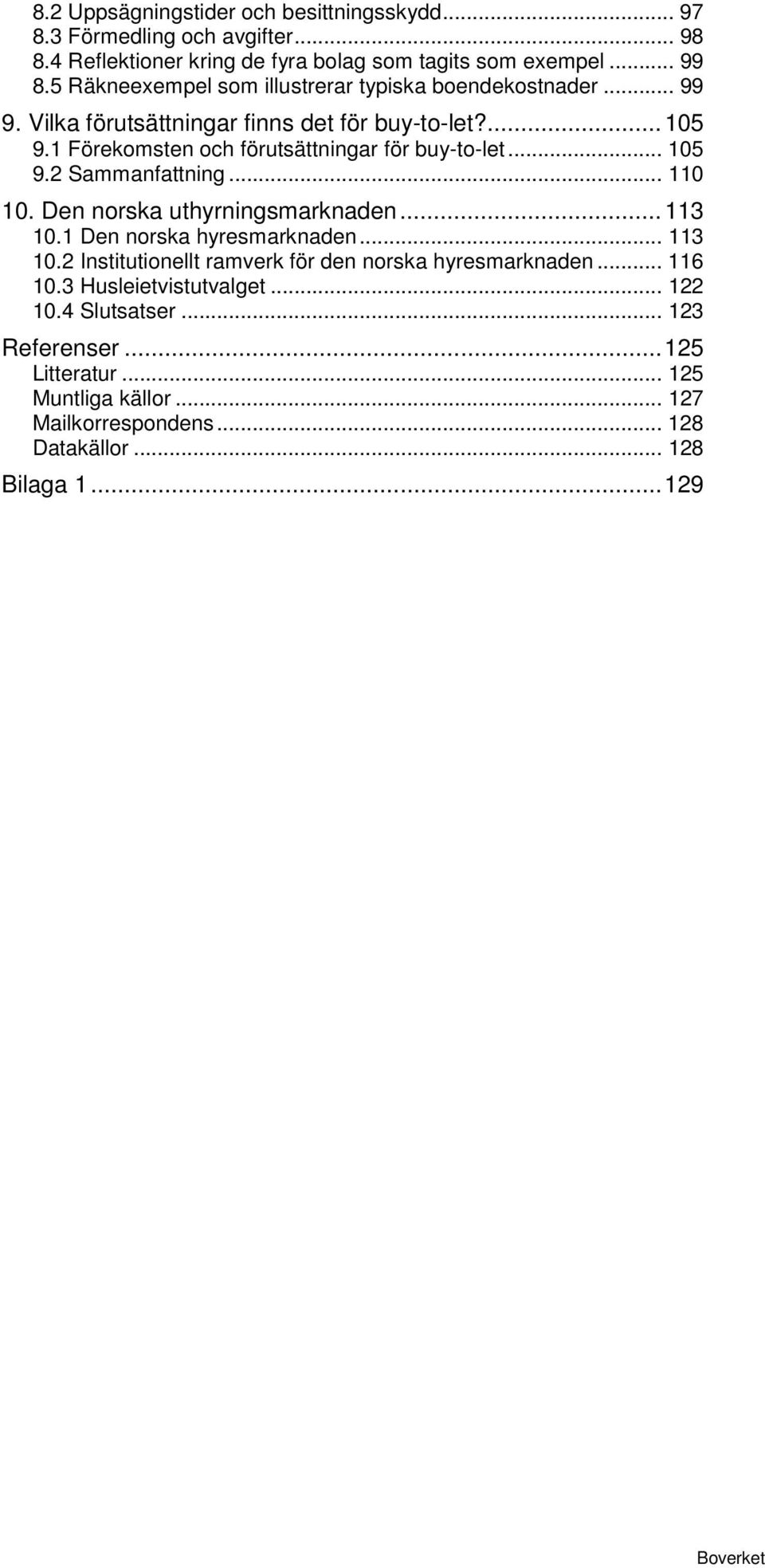 1 Förekomsten och förutsättningar för buy-to-let... 105 9.2 Sammanfattning... 110 10. Den norska uthyrningsmarknaden... 113 10.