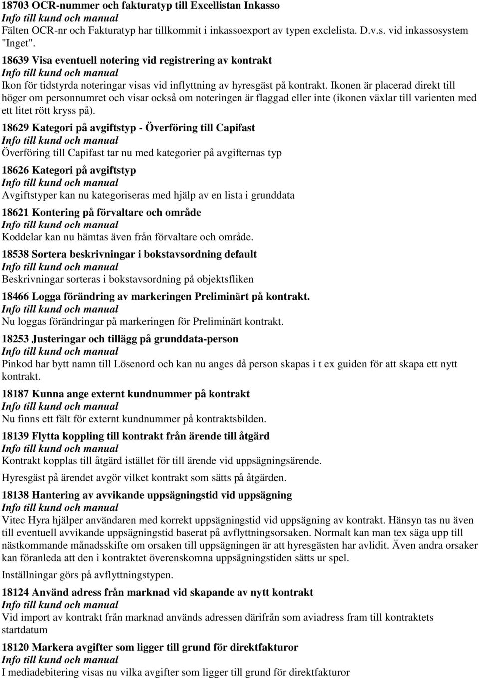 Ikonen är placerad direkt till höger om personnumret och visar också om noteringen är flaggad eller inte (ikonen växlar till varienten med ett litet rött kryss på).