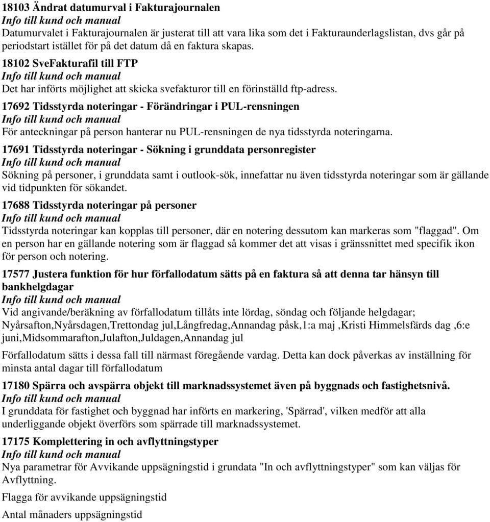 17692 Tidsstyrda noteringar - Förändringar i PUL-rensningen För anteckningar på person hanterar nu PUL-rensningen de nya tidsstyrda noteringarna.