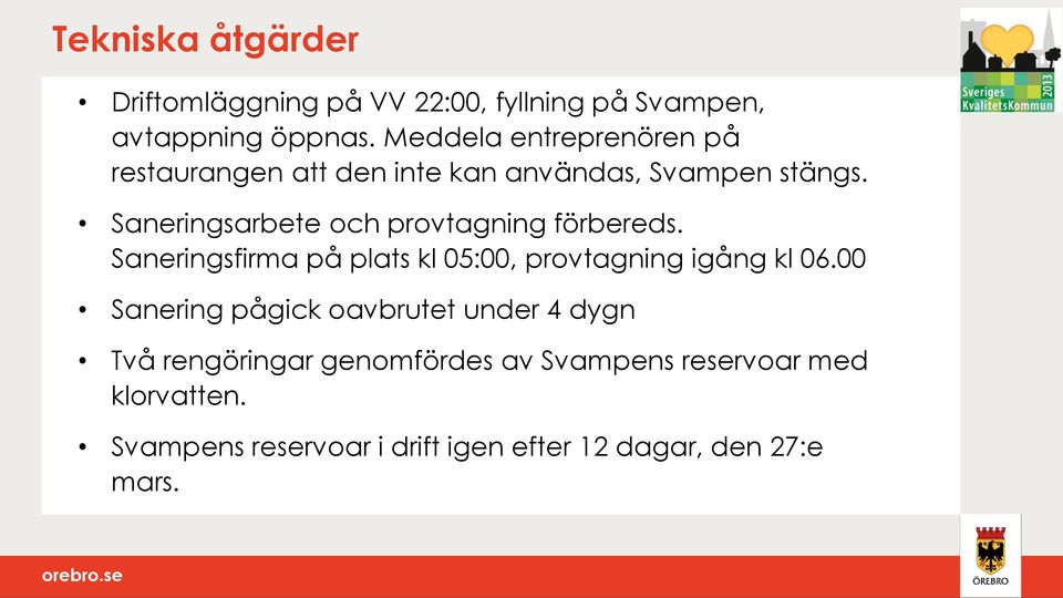 Saneringsarbete och provtagning förbereds. Saneringsfirma på plats kl 05:00, provtagning igång kl 06.