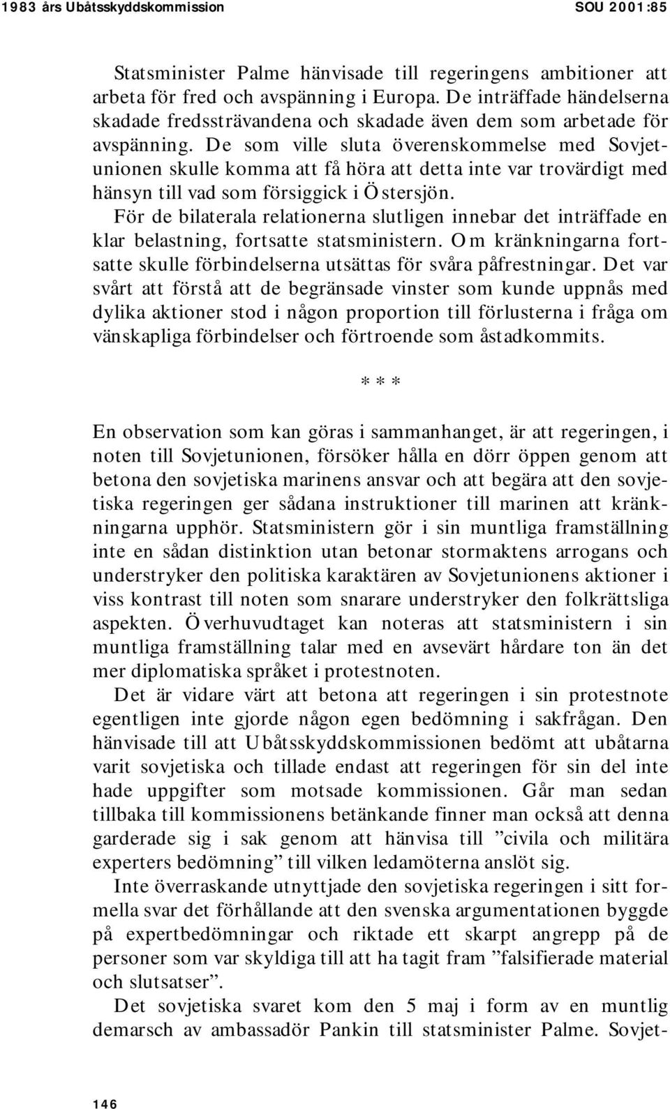 De som ville sluta överenskommelse med Sovjetunionen skulle komma att få höra att detta inte var trovärdigt med hänsyn till vad som försiggick i Östersjön.