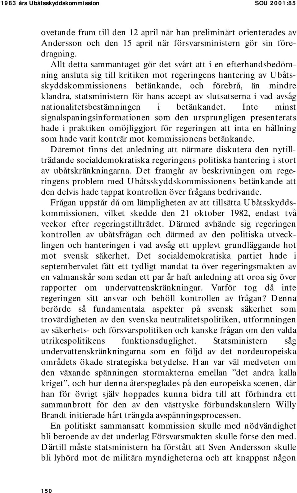 statsministern för hans accept av slutsatserna i vad avsåg nationalitetsbestämningen i betänkandet.