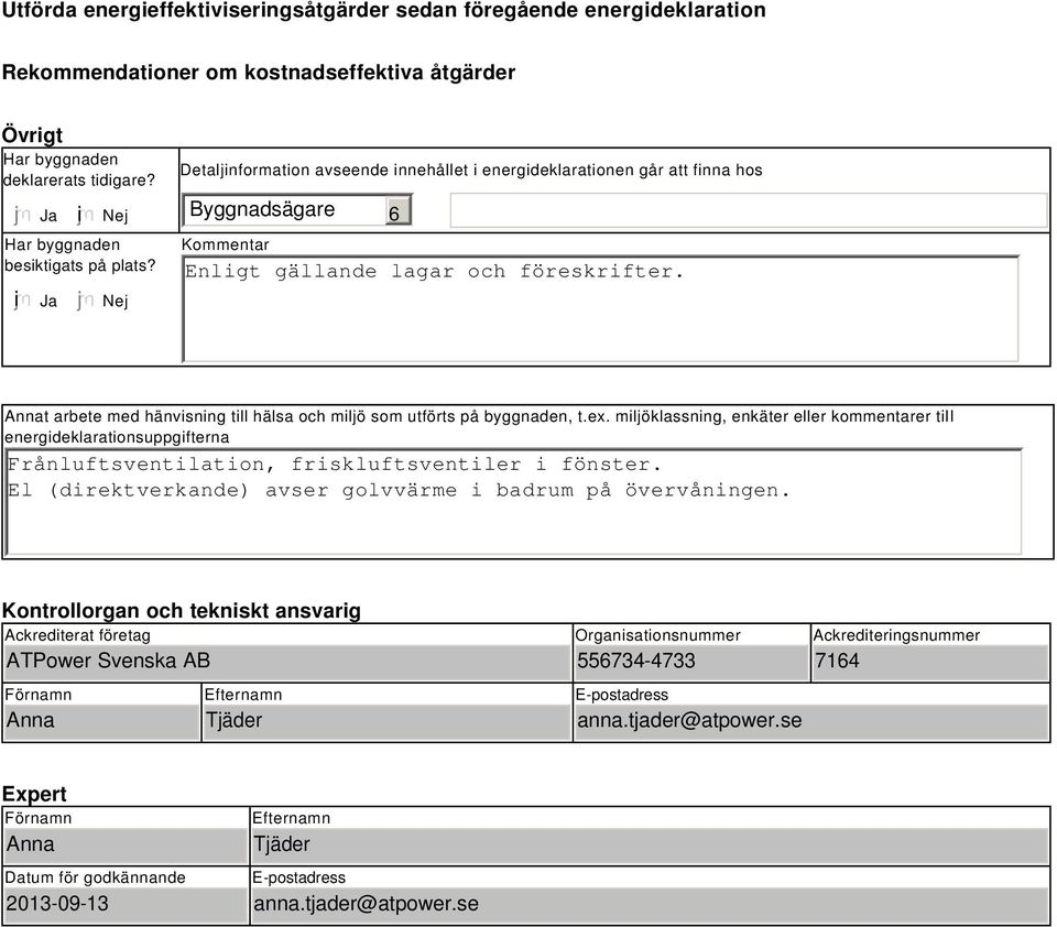 Annat arbete med hänvisning till hälsa och miljö som utförts på byggnaden, t.ex.