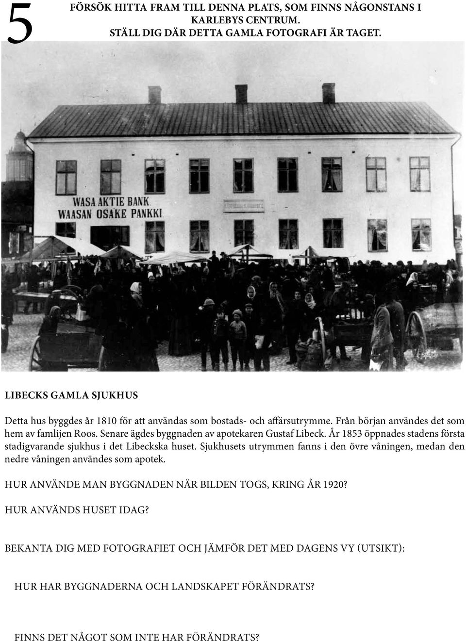 År 1853 öppnades stadens första stadigvarande sjukhus i det Libeckska huset.