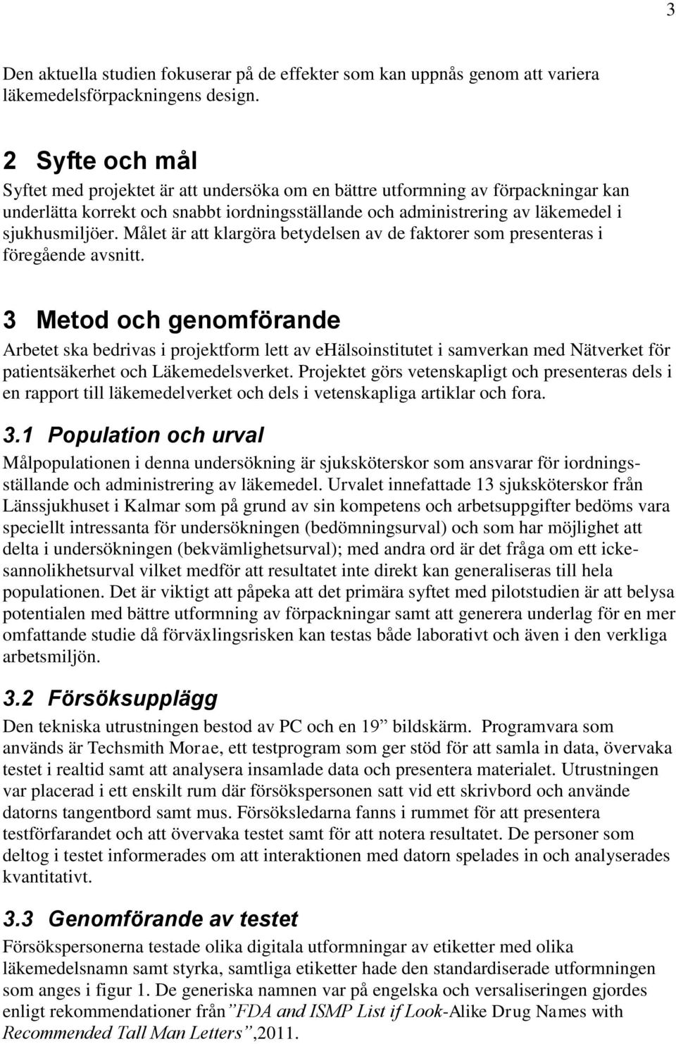 Målet är att klargöra betydelsen av de faktorer som presenteras i föregående avsnitt.