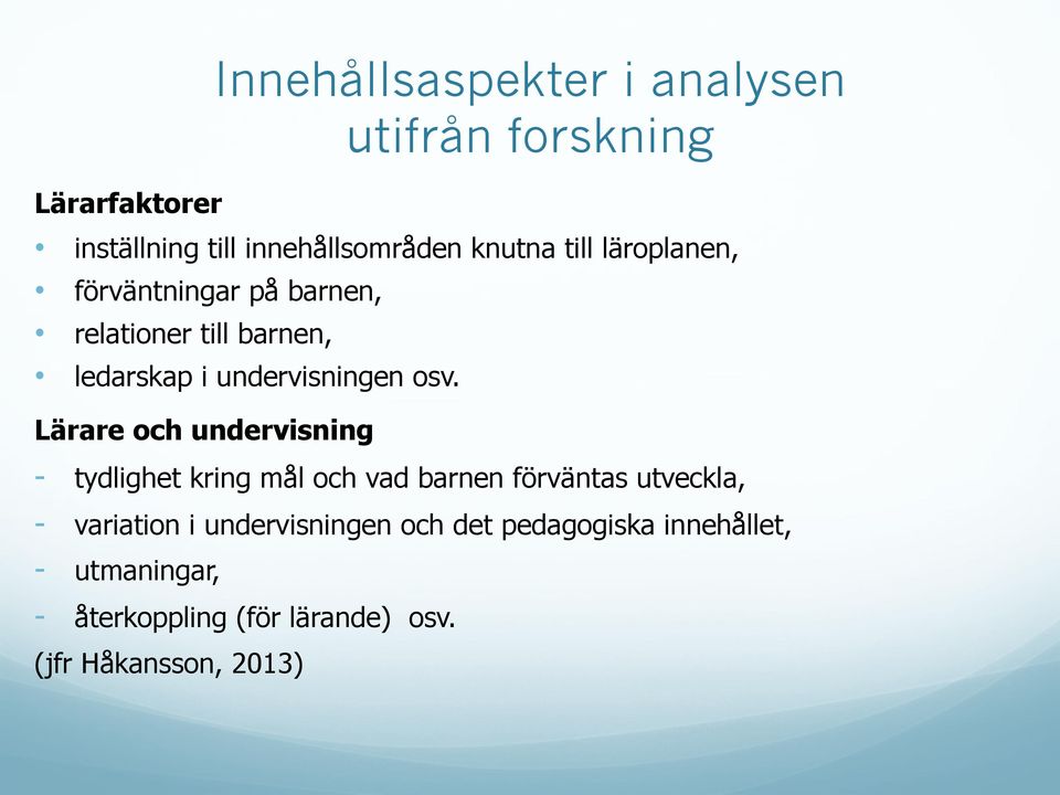 Lärare och undervisning - tydlighet kring mål och vad barnen förväntas utveckla, - variation i