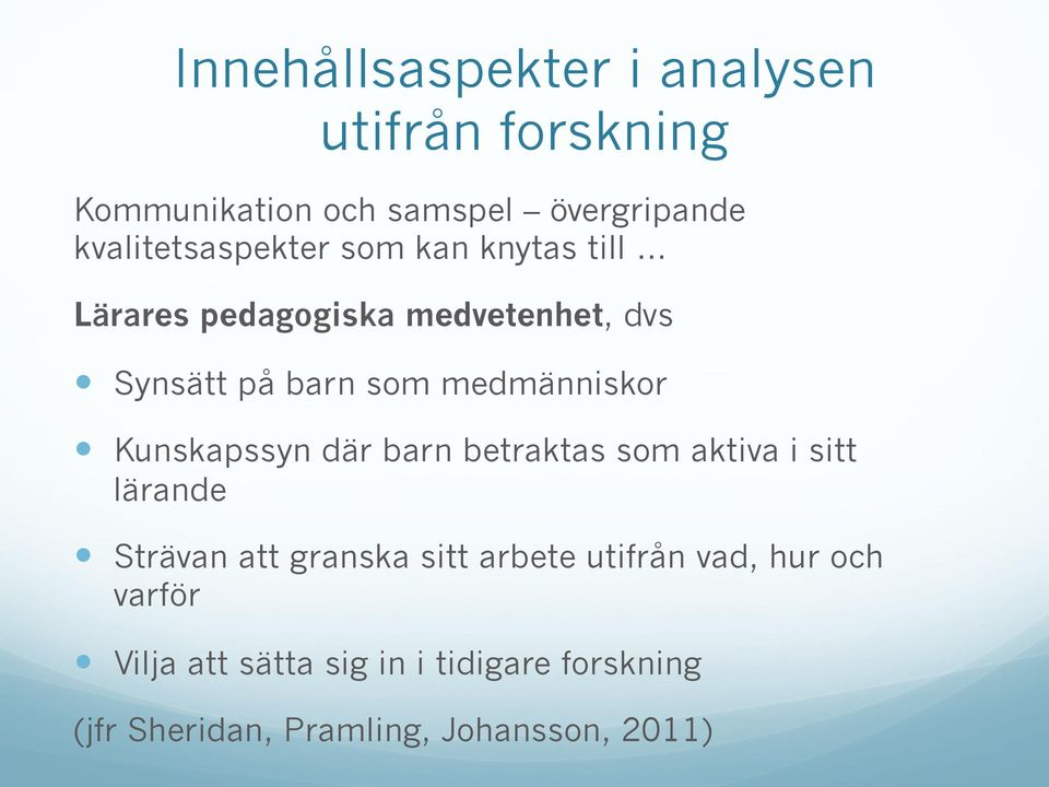 medmänniskor Kunskapssyn där barn betraktas som aktiva i sitt lärande Strävan att granska sitt