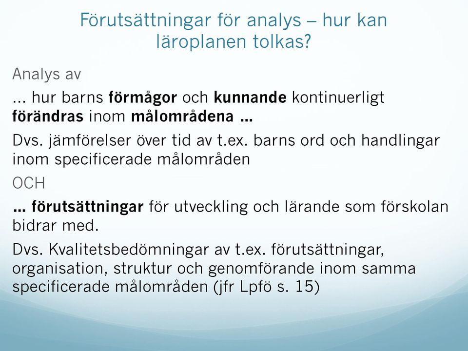 barns ord och handlingar inom specificerade målområden OCH förutsättningar för utveckling och lärande som