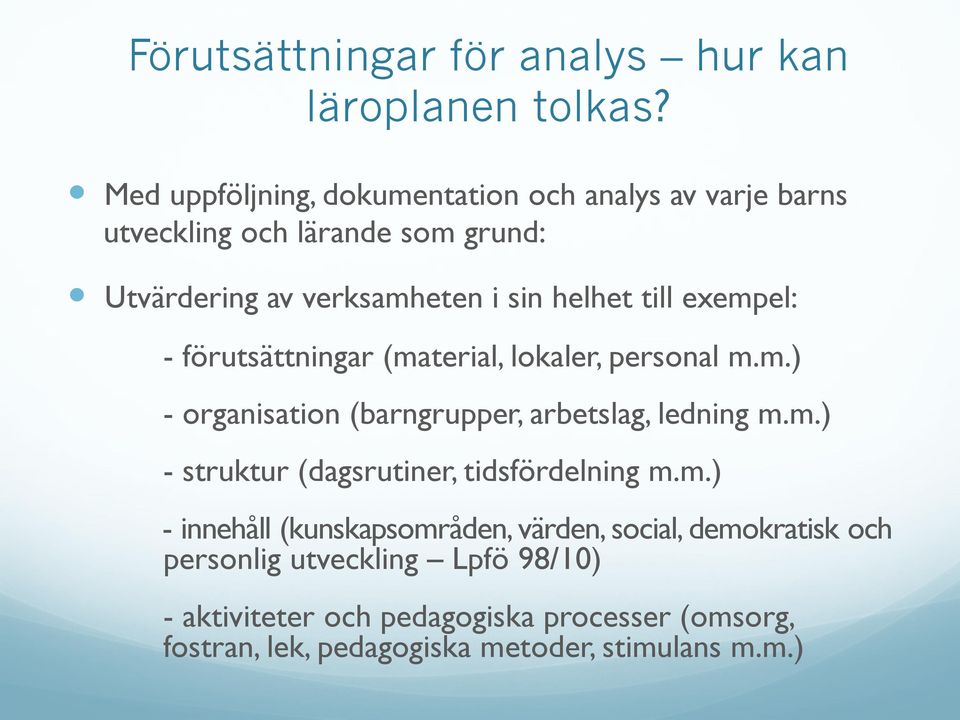 exempel: - förutsättningar (material, lokaler, personal m.m.) - organisation (barngrupper, arbetslag, ledning m.m.) - struktur (dagsrutiner, tidsfördelning m.