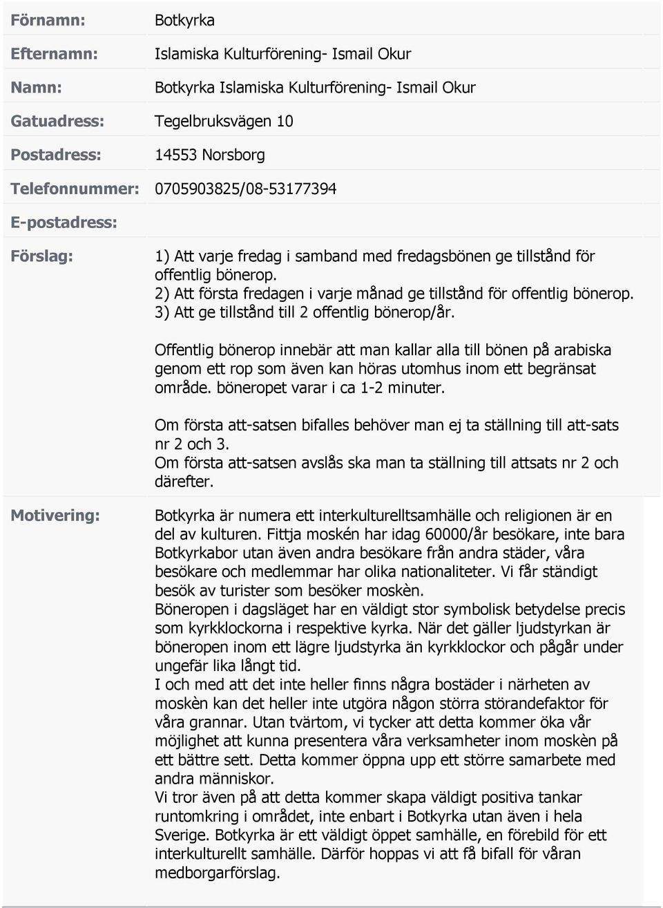 2) Att första fredagen i varje månad ge tillstånd för offentlig bönerop. 3) Att ge tillstånd till 2 offentlig bönerop/år.