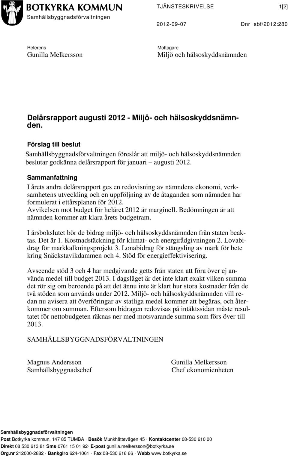 Sammanfattning I årets andra delårsrapport ges en redovisning av nämndens ekonomi, verksamhetens utveckling och en uppföljning av de åtaganden som nämnden har formulerat i ettårsplanen för 2012.