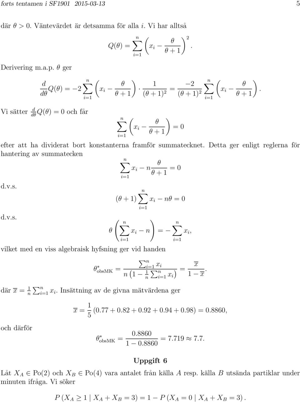 Detta ger enligt reglerna för hantering av summatecken x i n θ θ +1 = 0 d.v.s. d.v.s. (θ+1) x i nθ = 0 ( ) θ x i n = vilket med en viss algebraisk hyfsning ger vid handen x i, θ obsmk = n x i n ( 1 1 n n x i ) = x 1 x.