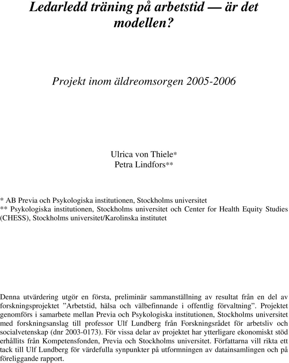 Center for Health Equity Studies (CHESS), Stockholms universitet/karolinska institutet Denna utvärdering utgör en första, preliminär sammanställning av resultat från en del av forskningsprojektet